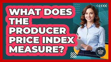 What Does The Producer Price Index Measure?
