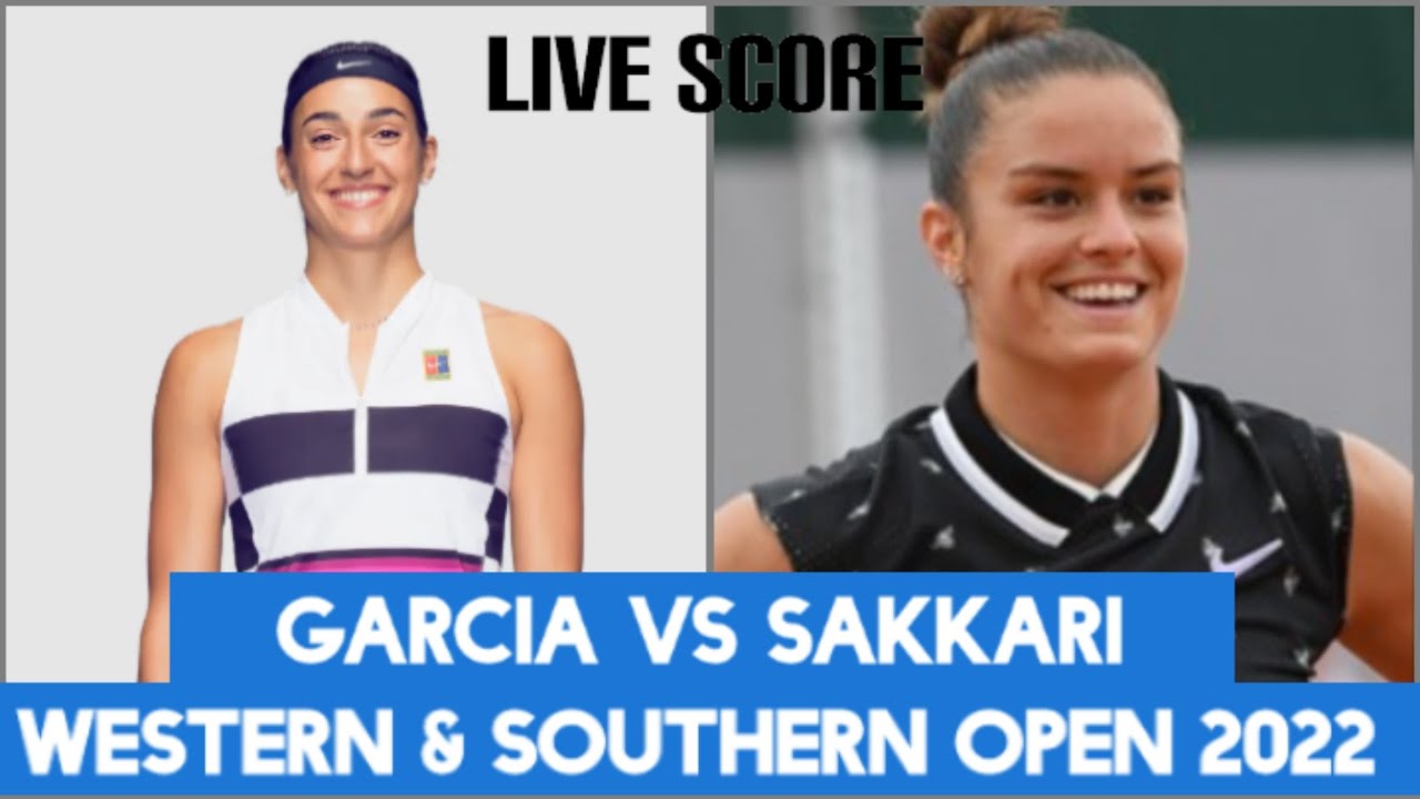 Garcia vs Sakkari Western and Southern Open 2022 Live Score