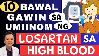 10 Bawal Gawin sa Umiinom ng Losartan sa High Blood. By Doc Willie Ong (Internist and Cardiologist)