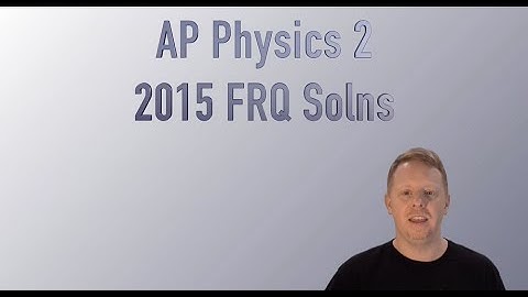 AP Physics 2 2015 Free Response Solutions