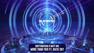 DirtySnatcha & Matt Doe Ft. Katie Sky - More Than This | Subsidia