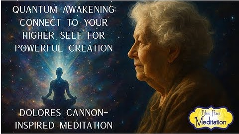 Quantum Awakening: Connect to Your Higher Self - Dolores Cannon Inspired Meditation