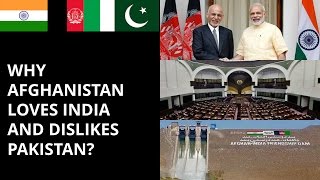 WHY AFGHANISTAN LOVES INDIA  AND DISLIKES PAKISTAN ?
