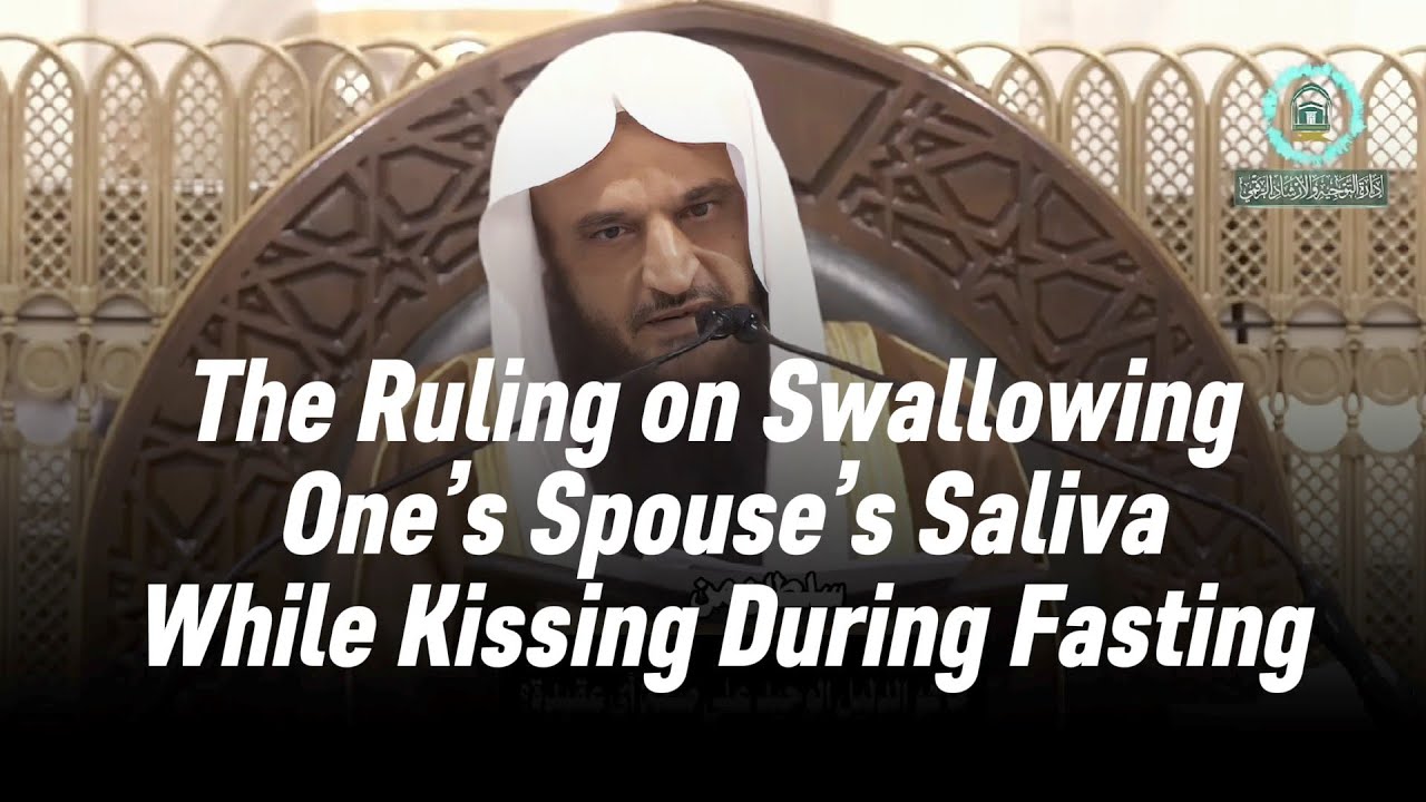 The Ruling on Swallowing One’s Spouse’s Saliva While Kissing During Fasting 