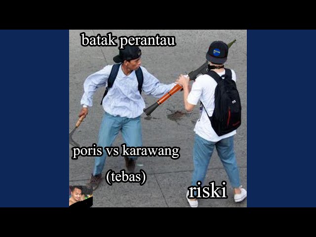 poris vs karawang (tebas) (feat. Batak Perantau) class=