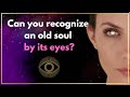 How can you tell an old soul by their eyes