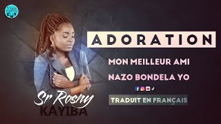 SR ROSNY KAYIBA - ADORATION |MON MEILLEUR AMI LIVE & NAZO BONDELA YO|  TRADUIT EN FRANÇAIS