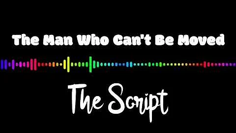 The Script - The Man Who Can't Be Move (Lyrics)