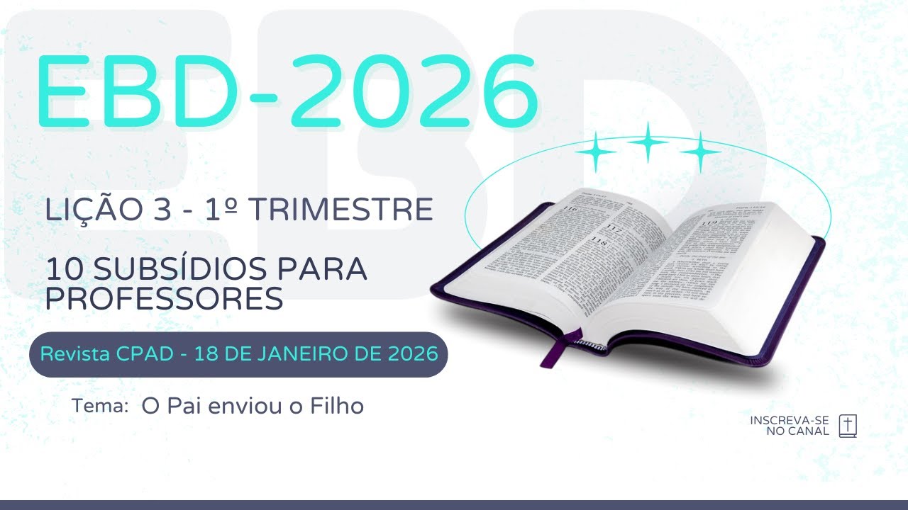 EBD LIÇÃO 3 - 1ºTRIMESTRE 2026 I O PAI ENVIOU O FILHO  - Revista CPAD - 10 Subsídios para Prof.