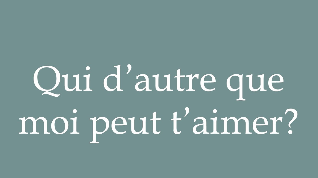 how-to-pronounce-qui-d-autre-que-moi-peut-t-aimer-in-french-youtube