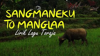 Sangmaneku To Manglaa (Lirik) | Lagu Daerah Toraja Populer