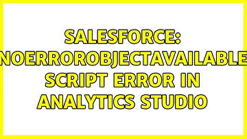 Salesforce: NoErrorObjectAvailable Script error in Analytics studio
