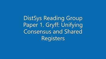 Distributed Systems Reading Group Paper 1. Gryff: Unifying Consensus and Shared Registers