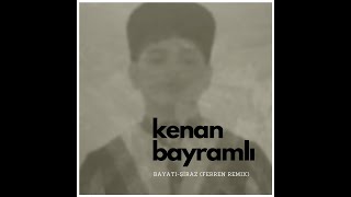 Kenan Bayramlı - Bayatı-Şiraz (Ferren Remix) Resimi