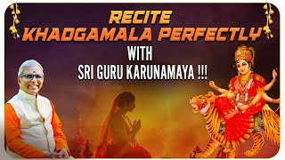 Recite Khadgamala Perfectly with Sri Guru Karunamaya !!!
