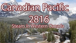 Canadian Pacific 2816 The Empress- Steam in Western Canada