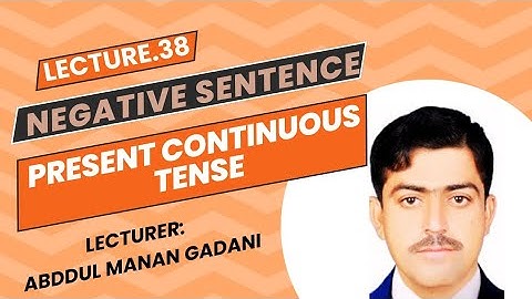 Negative Sentence of Present Continuous Tense in Sindhi with Sir Abdul Manan Gadani