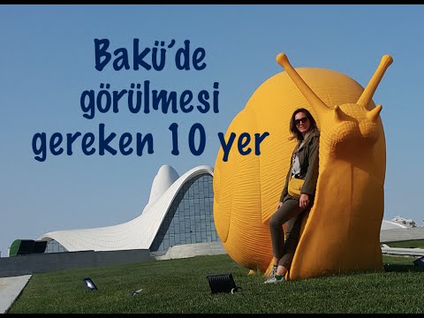 Bakü’de Görülmesi Gereken 10 Yer / Gezi Notlarım