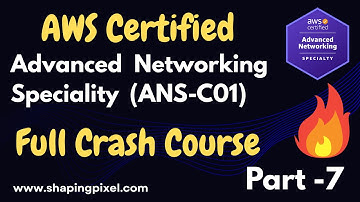 AWS Certified Advance Networking - Specialty (ANS-C01) Full Crash Course | Part - 7  | AWS Network