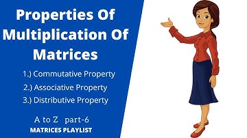 Properties Of Multiplication Of Matrices | Commutative property | Associative | Distributive