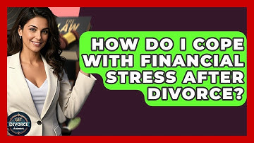 How Do I Cope With Financial Stress After Divorce? - Get Divorce Answers