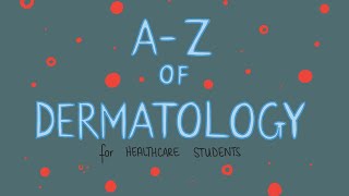 A-Z of Dermatology for Healthcare Students - PART 1 OF 3