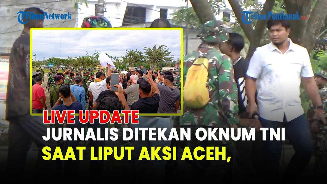 🔵 JURNALIS DITEKAN OKNUM TNI SAAT LIPUT AKSI ACEH, AJI MINTA SANKSI TEGAS