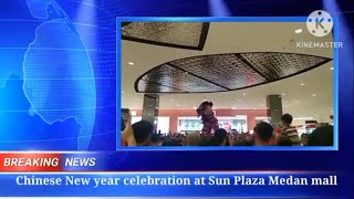 Chinese New Year Celebration at Sun Plaza Medan Mall || REPORT TEXT