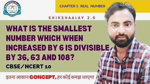 What is the smallest number which when increased by 5 is divisible by 36, 63 and 108? real number 10