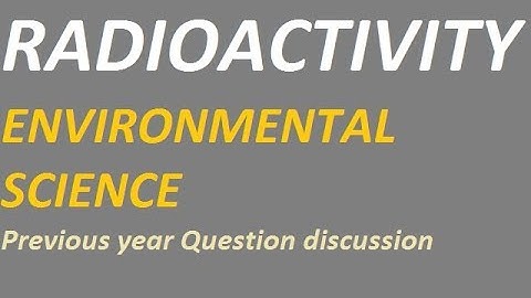 RADIOACTIVITY previous year questions discussion  NTA NET/JRF environmental science paper 2
