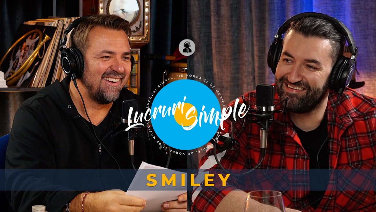 PODCAST LUCRURI SIMPLE |  EP.11 | SMILEY