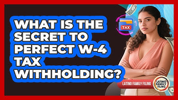 What Is The Secret To Perfect W-4 Tax Withholding? - Latino Family Filing