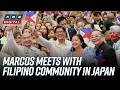 Marcos tells Filipinos in Japan: Take advantage of opportunities, but don't abandon roots | ANC