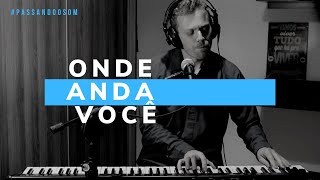 Video thumbnail of "Onde Anda Você - Toquinho e Vinicius de Moraes (Cover)"
