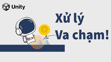 Hướng dẫn xử lý va chạm làm game - Unity 2D
