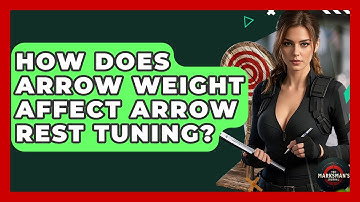 How Does Arrow Weight Affect Arrow Rest Tuning? - The Marksman