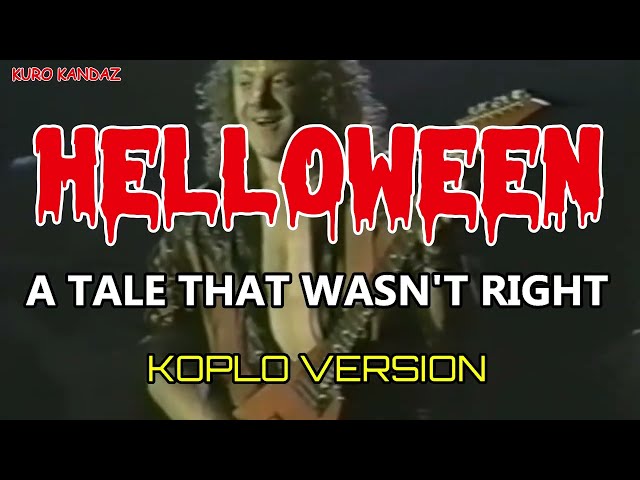 HELLOWEEN - A TALE THAT WASN'T RIGHT || KOPLO VERSION class=