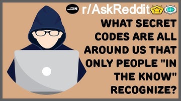 WHAT SECRET CODES ARE ALL AROUND US THAT ONLY PEOPLE "IN THE KNOW" RECOGNIZE? (r / AskReddit)