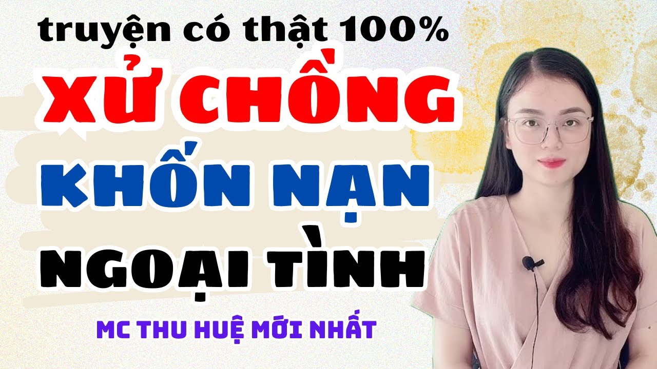 Truyện Ngắn 2025: Xử Chồng Khốn Nạn Ngoại Tình Cái Kết Đắng Của Kẻ Phản Bội  | MC Thu Huệ Mới Nhất