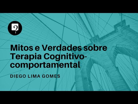 Mitos e Verdades sobre Terapia Cognitivo-comportamental (TCC)