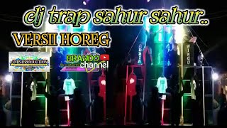 DJ SAHUR SAHUR TERBARU 2021/2022||VERSII TRAP HOREG.BY AMB PRODUCTION