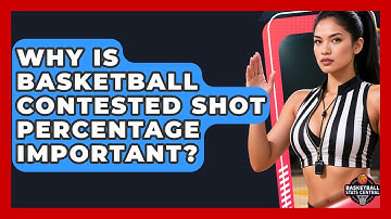 Why Is Basketball Contested Shot Percentage Important? - Basketball Stats Central