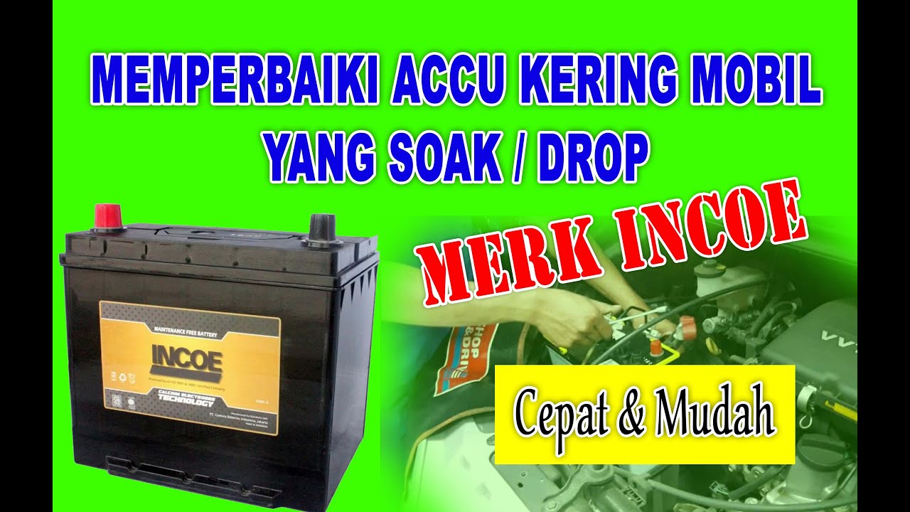MEMPERBAIKI ACCU KERING DI MOBIL YANG SOAK / DROP MERK INCOE