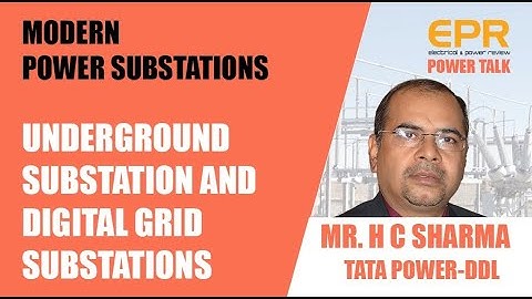 Underground Substation and Digital Grid Substations | EPR Magazine | Power Talk