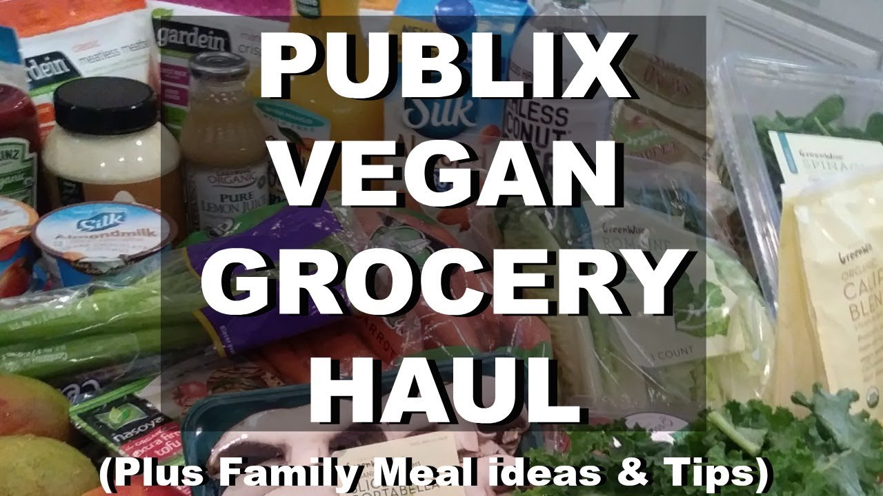 Publix Vegan Grocery Haul How To Plan Easy Family Meals While on