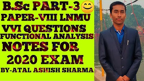 B.Sc PART-3 (PAPER-VIII) (FUNCTIONAL ANALYSIS) IMPORTANT VVI QUESTIONS NOTES FOR LNMU 2020 EXAM