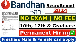 Bandhan Bank Recruitment 2024 | No Exam | No Fee |  Bandhan Bank Jobs | Bank Job For Freshers 2024