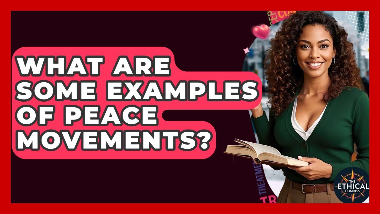 What Are Some Examples Of Peace Movements? - The Ethical Compass