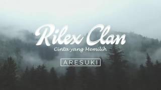 Rilex Clan - Cinta yang Memilih