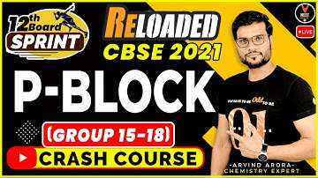 P Block Elements Class 12 (Group 15 to 18) | Class 12 Board Exam 2021 Preparation | Arvind Arora